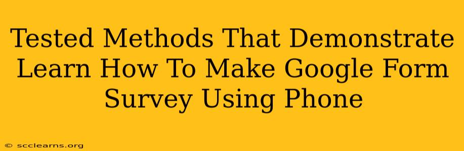 Tested Methods That Demonstrate Learn How To Make Google Form Survey Using Phone