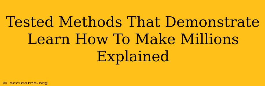 Tested Methods That Demonstrate Learn How To Make Millions Explained