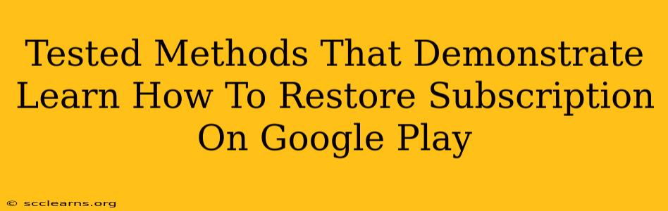 Tested Methods That Demonstrate Learn How To Restore Subscription On Google Play