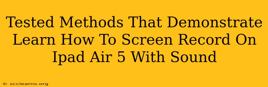 Tested Methods That Demonstrate Learn How To Screen Record On Ipad Air 5 With Sound