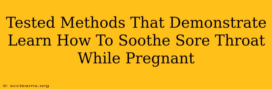 Tested Methods That Demonstrate Learn How To Soothe Sore Throat While Pregnant