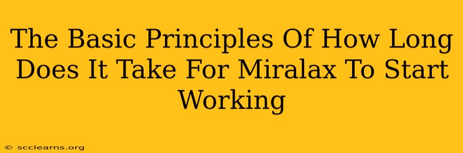 The Basic Principles Of How Long Does It Take For Miralax To Start Working