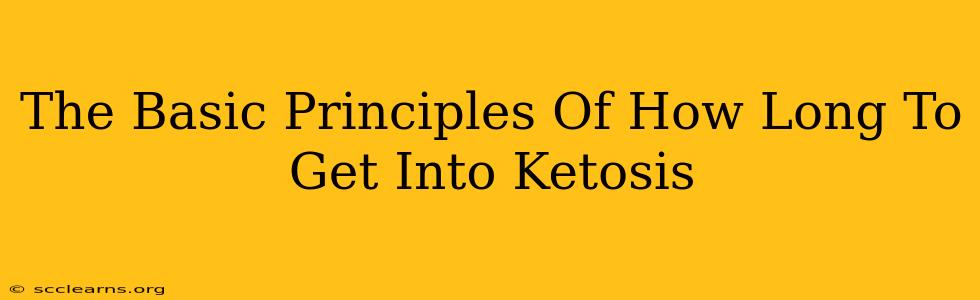 The Basic Principles Of How Long To Get Into Ketosis