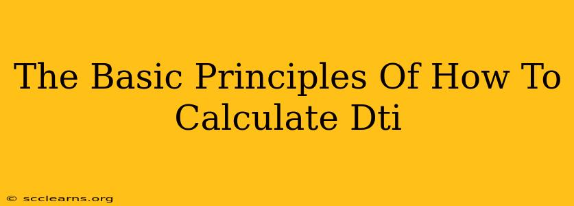 The Basic Principles Of How To Calculate Dti