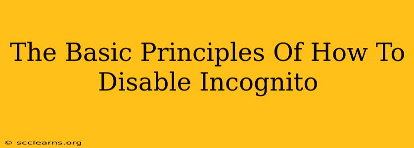 The Basic Principles Of How To Disable Incognito