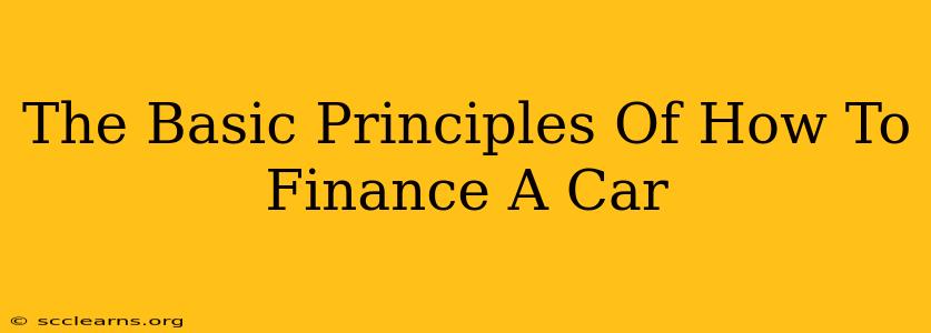 The Basic Principles Of How To Finance A Car