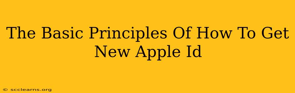 The Basic Principles Of How To Get New Apple Id