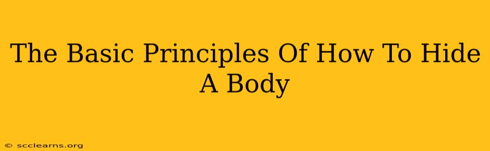 The Basic Principles Of How To Hide A Body