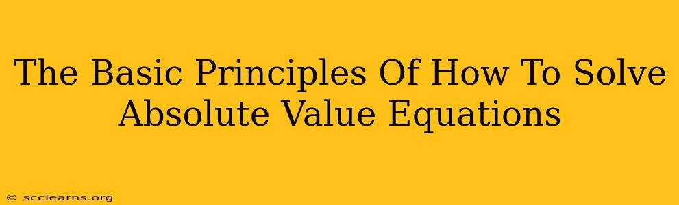 The Basic Principles Of How To Solve Absolute Value Equations