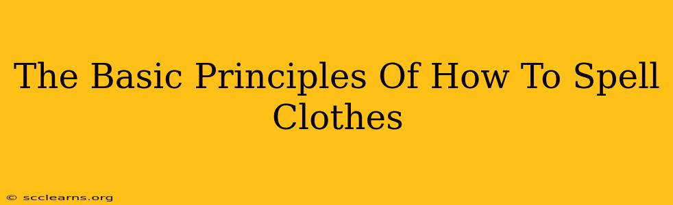 The Basic Principles Of How To Spell Clothes