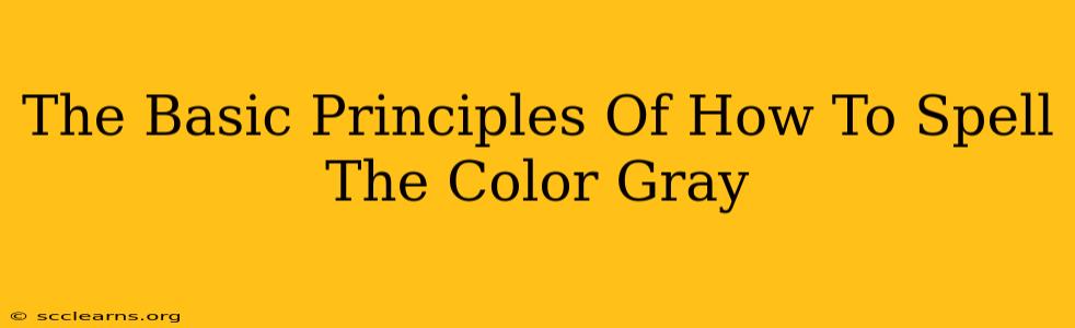 The Basic Principles Of How To Spell The Color Gray