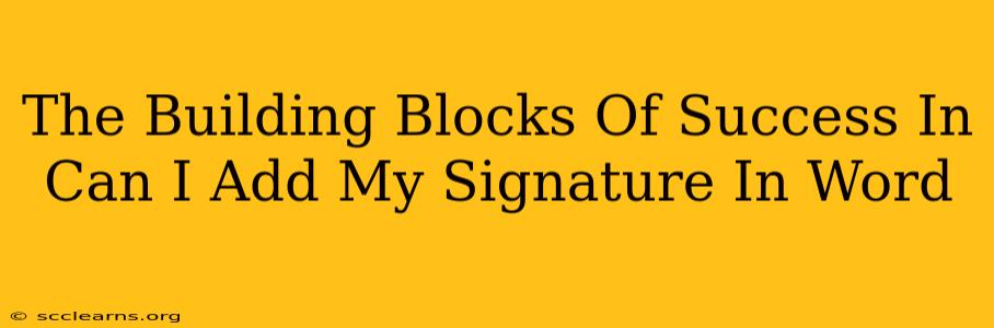 The Building Blocks Of Success In Can I Add My Signature In Word