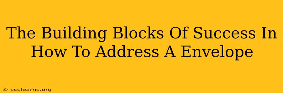 The Building Blocks Of Success In How To Address A Envelope