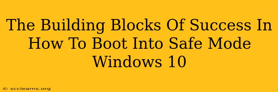 The Building Blocks Of Success In How To Boot Into Safe Mode Windows 10