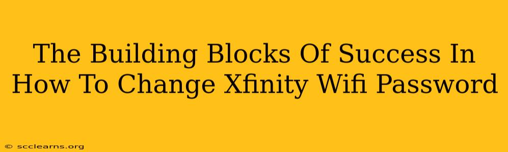 The Building Blocks Of Success In How To Change Xfinity Wifi Password