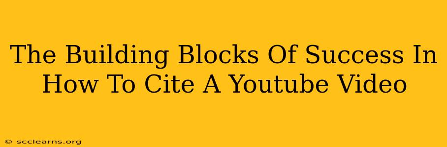 The Building Blocks Of Success In How To Cite A Youtube Video