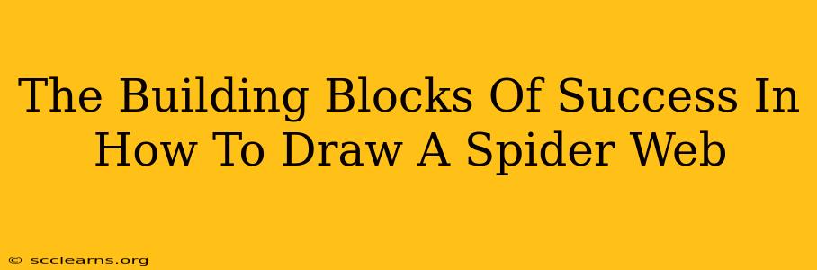 The Building Blocks Of Success In How To Draw A Spider Web