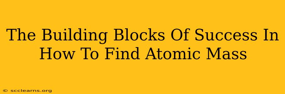 The Building Blocks Of Success In How To Find Atomic Mass