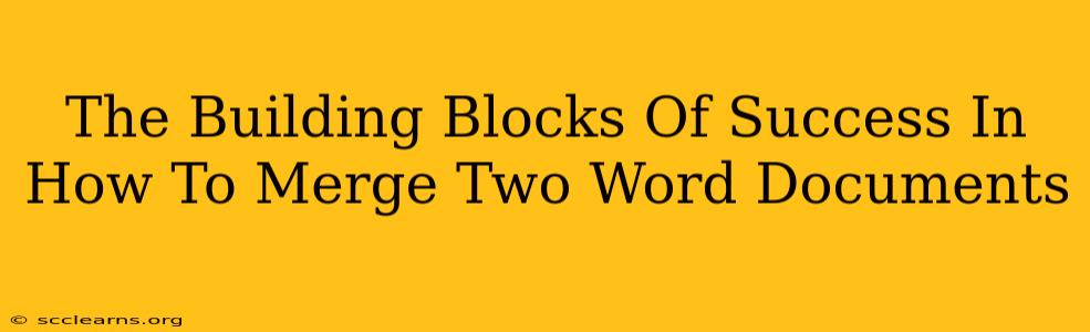 The Building Blocks Of Success In How To Merge Two Word Documents