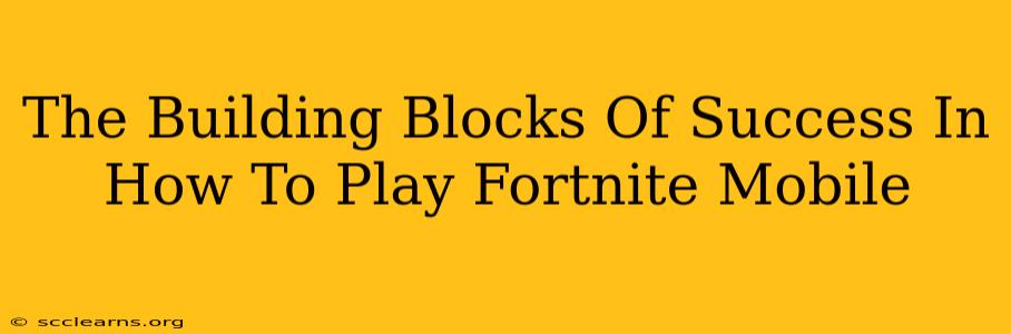 The Building Blocks Of Success In How To Play Fortnite Mobile