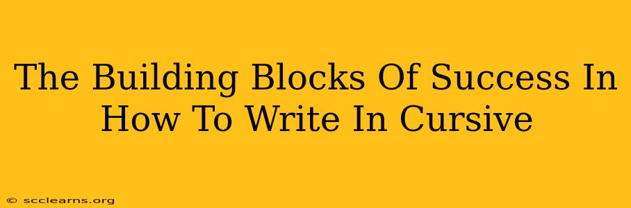 The Building Blocks Of Success In How To Write In Cursive