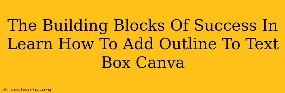 The Building Blocks Of Success In Learn How To Add Outline To Text Box Canva