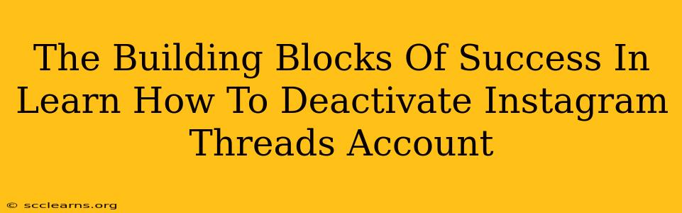 The Building Blocks Of Success In Learn How To Deactivate Instagram Threads Account