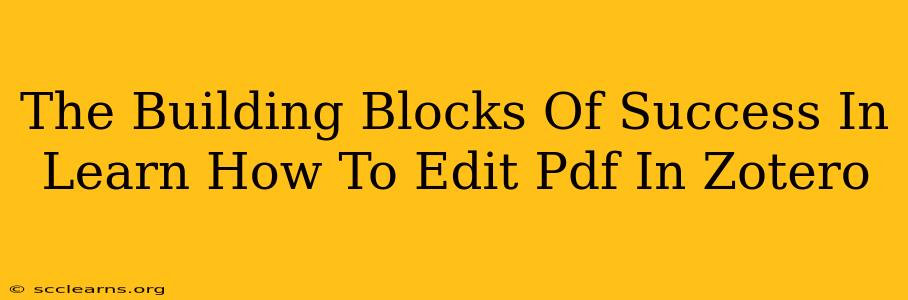 The Building Blocks Of Success In Learn How To Edit Pdf In Zotero