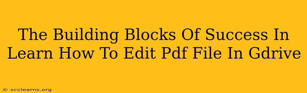 The Building Blocks Of Success In Learn How To Edit Pdf File In Gdrive