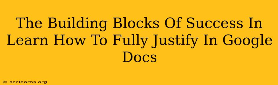 The Building Blocks Of Success In Learn How To Fully Justify In Google Docs