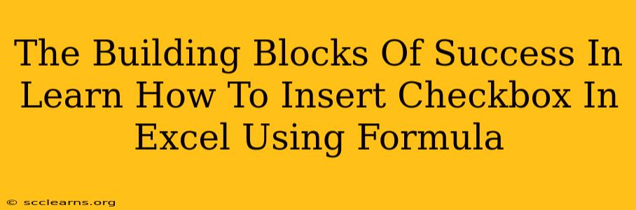 The Building Blocks Of Success In Learn How To Insert Checkbox In Excel Using Formula