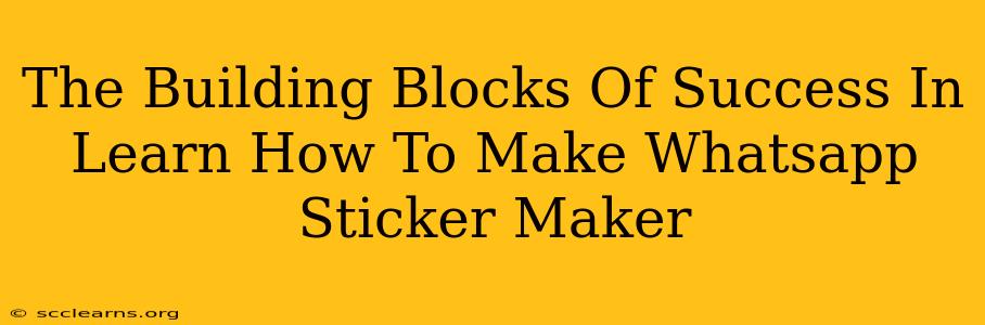 The Building Blocks Of Success In Learn How To Make Whatsapp Sticker Maker