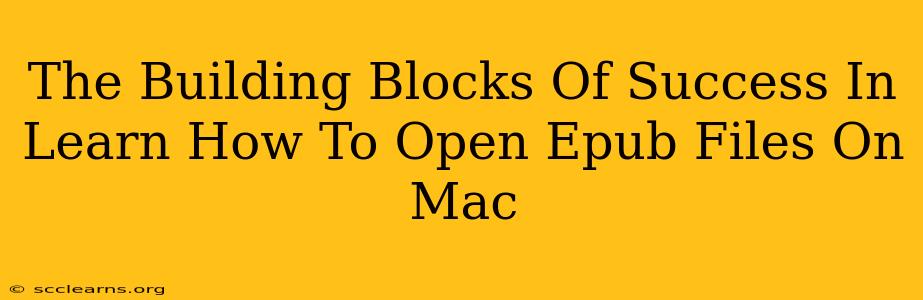 The Building Blocks Of Success In Learn How To Open Epub Files On Mac