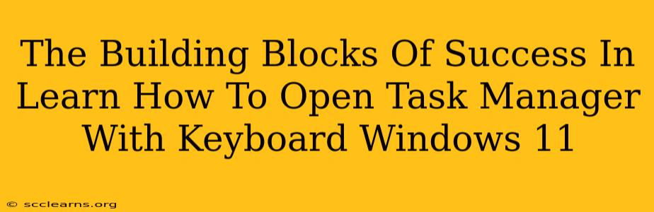 The Building Blocks Of Success In Learn How To Open Task Manager With Keyboard Windows 11