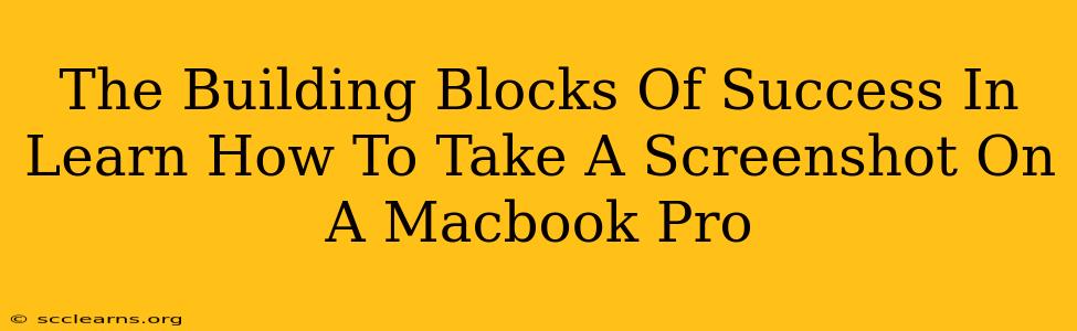 The Building Blocks Of Success In Learn How To Take A Screenshot On A Macbook Pro