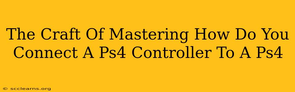 The Craft Of Mastering How Do You Connect A Ps4 Controller To A Ps4