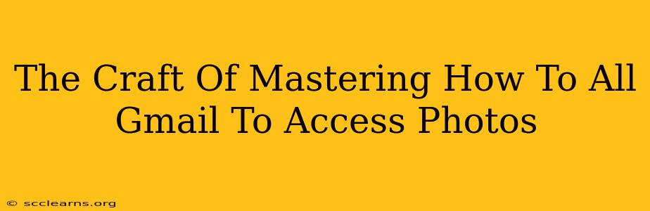 The Craft Of Mastering How To All Gmail To Access Photos