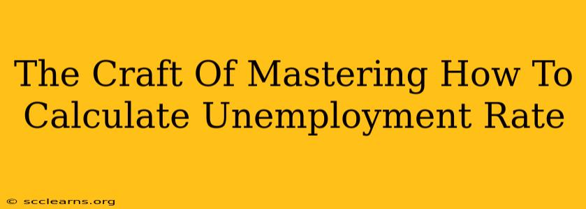 The Craft Of Mastering How To Calculate Unemployment Rate