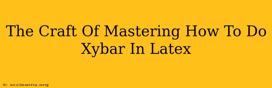 The Craft Of Mastering How To Do Xybar In Latex