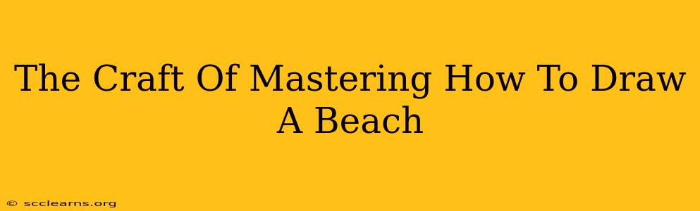 The Craft Of Mastering How To Draw A Beach