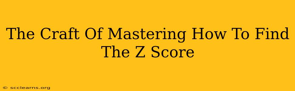 The Craft Of Mastering How To Find The Z Score