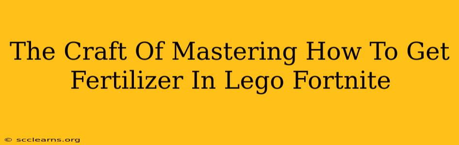 The Craft Of Mastering How To Get Fertilizer In Lego Fortnite