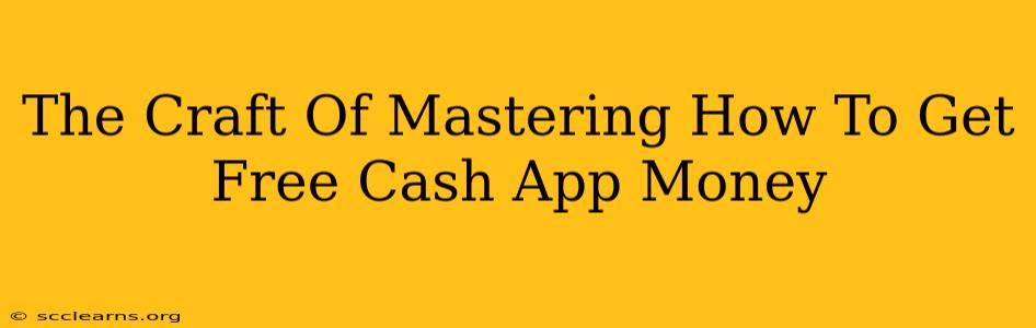 The Craft Of Mastering How To Get Free Cash App Money