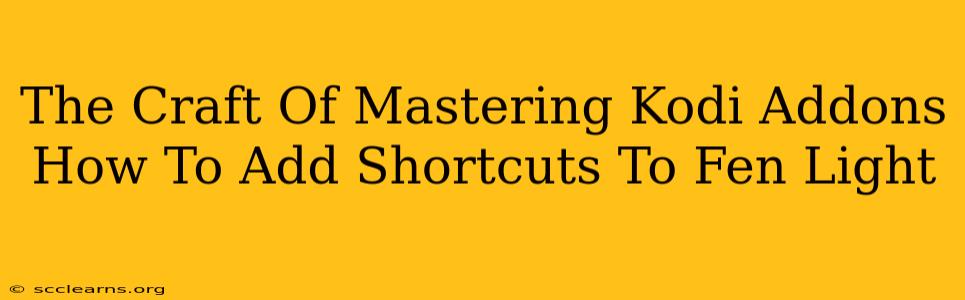 The Craft Of Mastering Kodi Addons How To Add Shortcuts To Fen Light