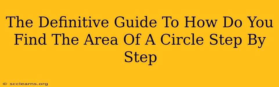 The Definitive Guide To How Do You Find The Area Of A Circle Step By Step