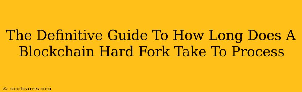 The Definitive Guide To How Long Does A Blockchain Hard Fork Take To Process