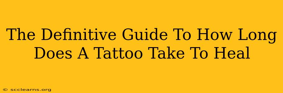 The Definitive Guide To How Long Does A Tattoo Take To Heal