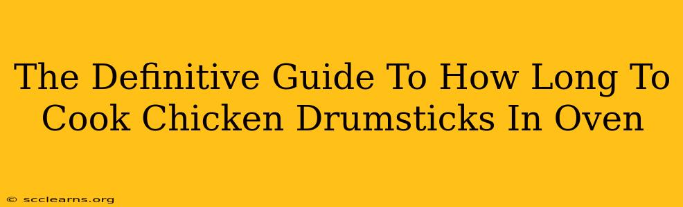 The Definitive Guide To How Long To Cook Chicken Drumsticks In Oven