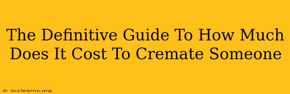 The Definitive Guide To How Much Does It Cost To Cremate Someone