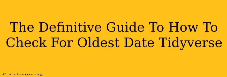 The Definitive Guide To How To Check For Oldest Date Tidyverse